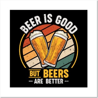 Beer Is Good But Beers are Better Posters and Art